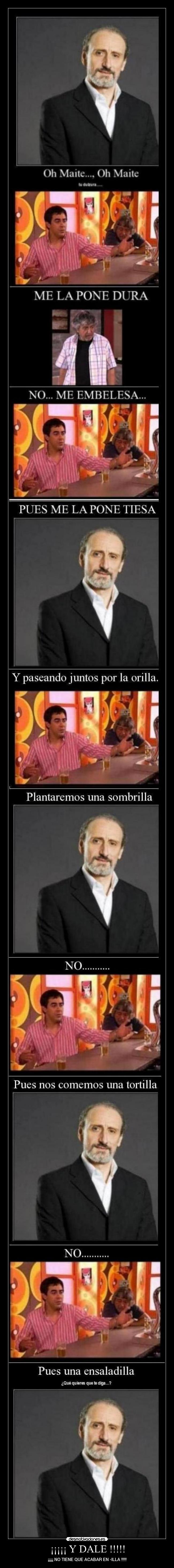 ¡¡¡¡¡ Y DALE !!!!! - ¡¡¡¡¡ NO TIENE QUE ACABAR EN -ILLA !!!!!