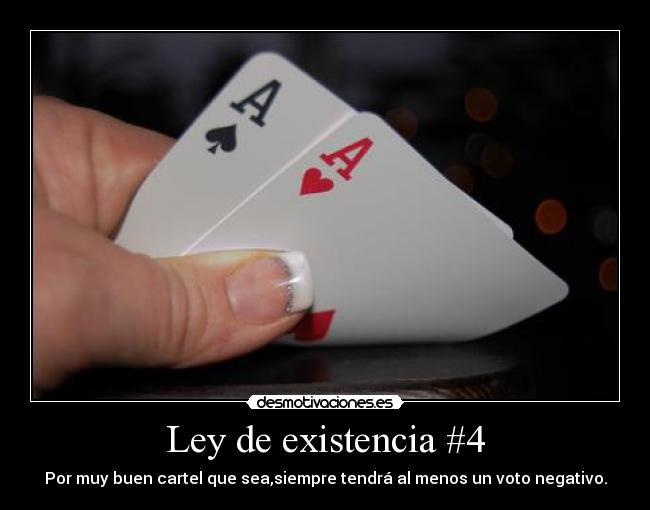 Ley de existencia #4 - Por muy buen cartel que sea,siempre tendrá al menos un voto negativo.