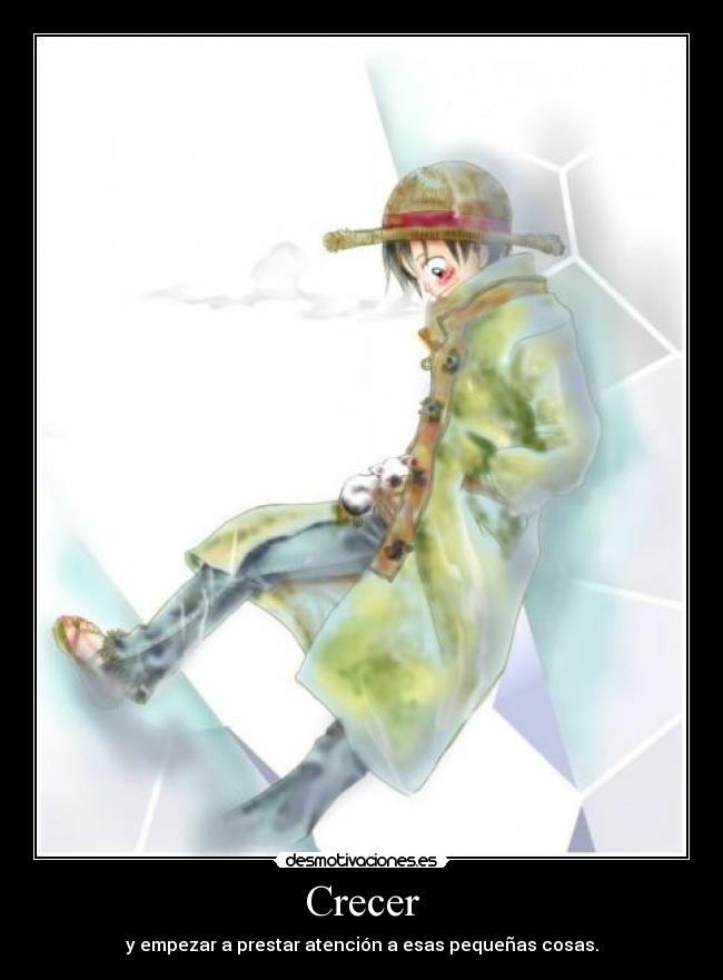 Crecer - y empezar a prestar atención a esas pequeñas cosas.