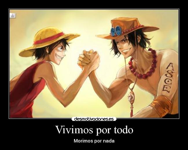 carteles vivimos por todo morimos por nada luffy ace one piece desmotivaciones