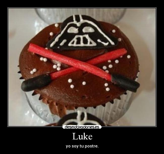 Luke - yo soy tu postre.