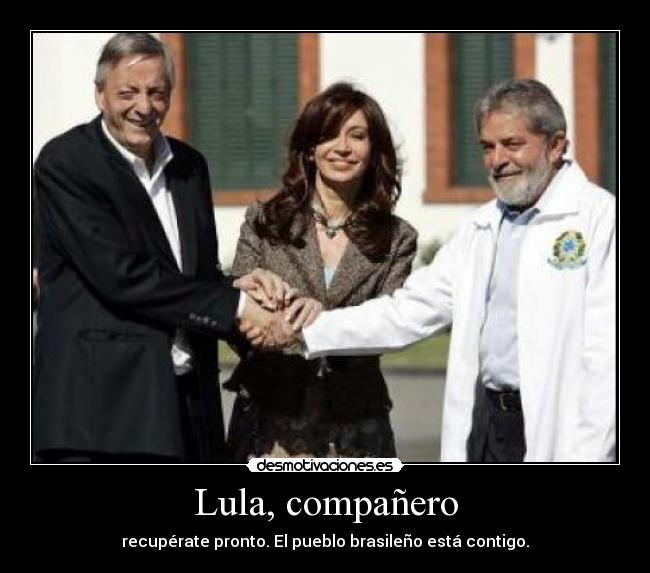 Lula, compañero - recupérate pronto. El pueblo brasileño está contigo.