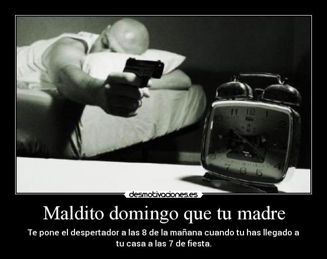 Maldito domingo que tu madre -