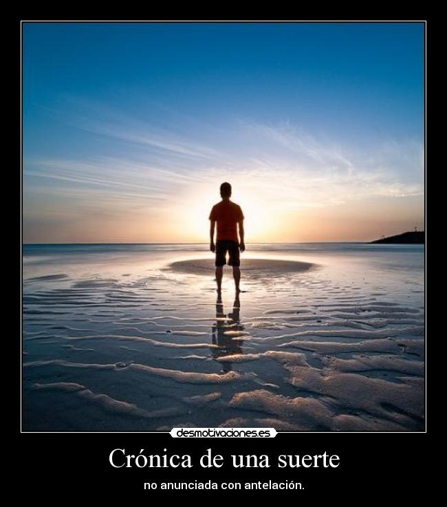 Crónica de una suerte - no anunciada con antelación.