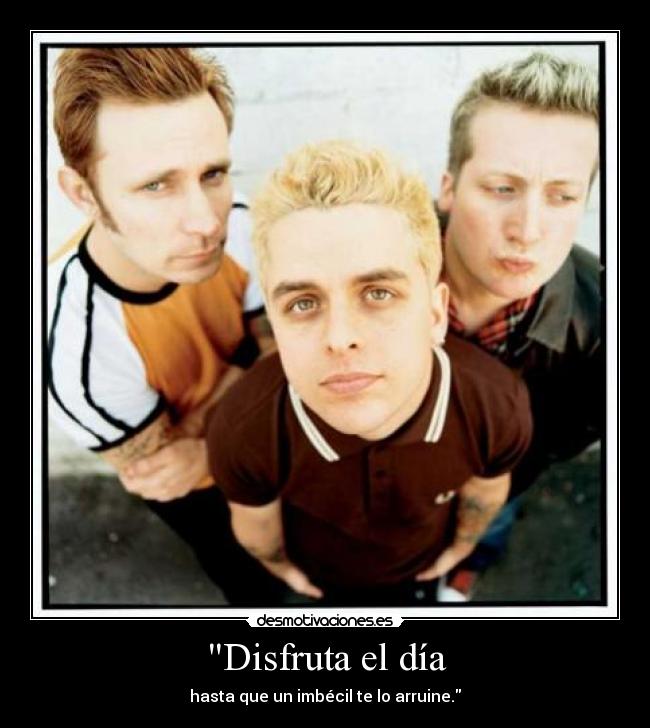 Disfruta el día - hasta que un imbécil te lo arruine.