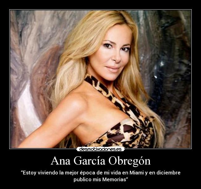 Ana García Obregón - “Estoy viviendo la mejor época de mi vida en Miami y en diciembre
publico mis Memorias“