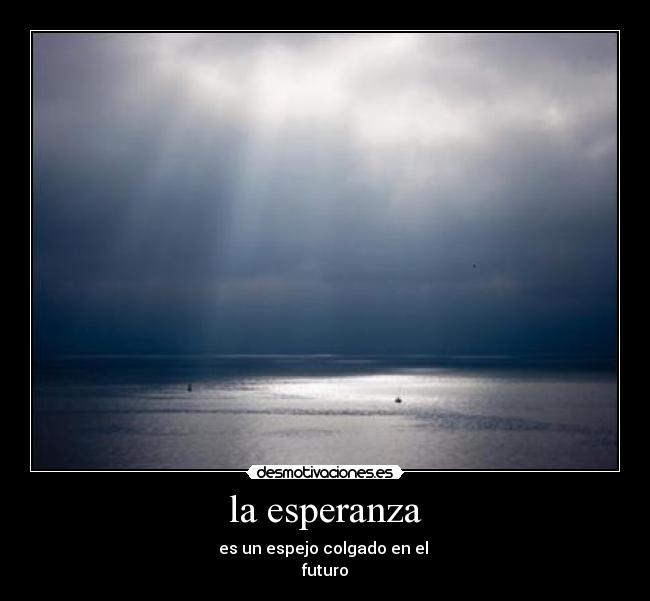 la esperanza - es un espejo colgado en el 
futuro