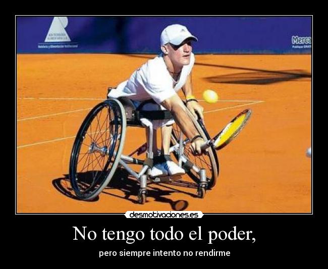No tengo todo el poder, - pero siempre intento no rendirme