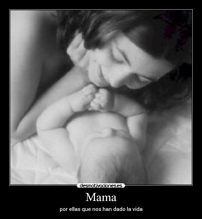 Mama - por ellas que nos han dado la vida