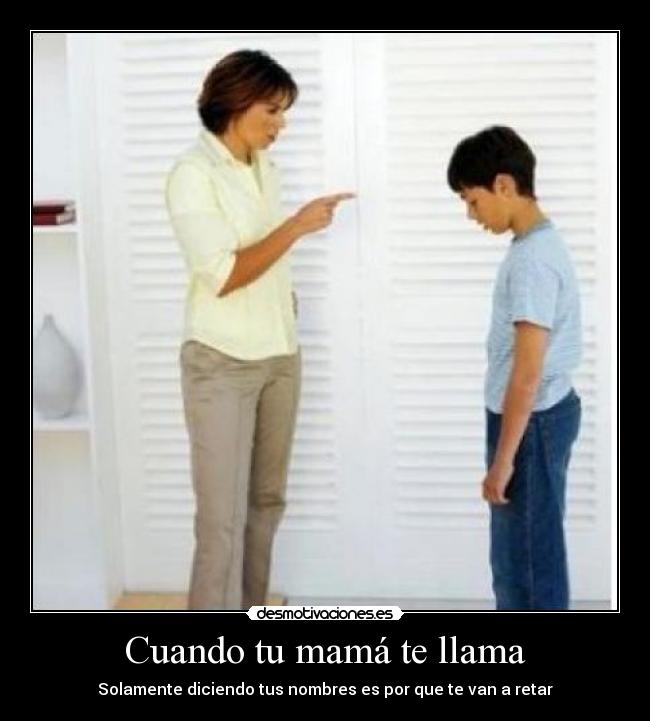 Cuando tu mamá te llama - Solamente diciendo tus nombres es por que te van a retar