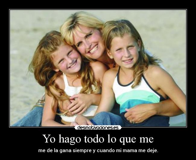 Yo hago todo lo que me -