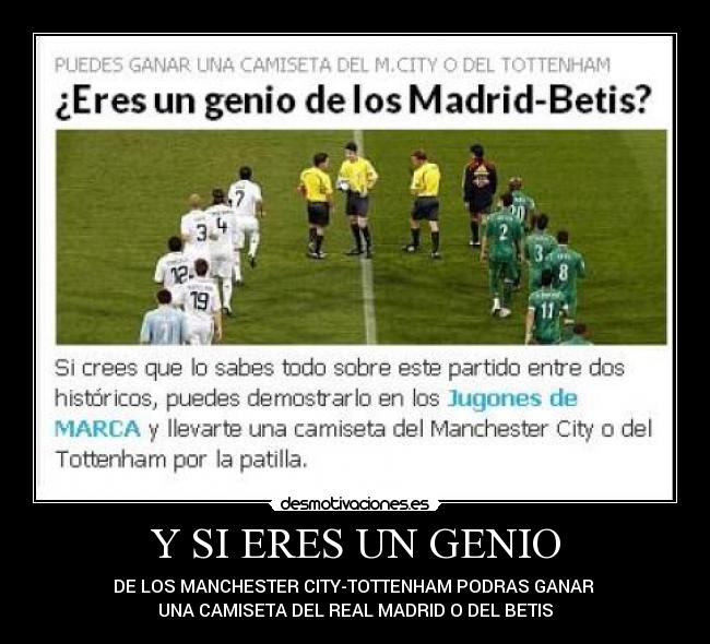 Y SI ERES UN GENIO - DE LOS MANCHESTER CITY-TOTTENHAM PODRAS GANAR 
UNA CAMISETA DEL REAL MADRID O DEL BETIS