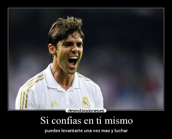 Si confias en ti mismo - puedes levantarte una vez mas y luchar
