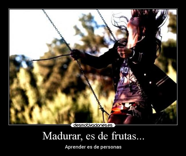 Madurar, es de frutas... - Aprender es de personas