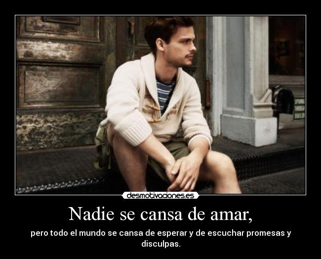 Nadie se cansa de amar, - 