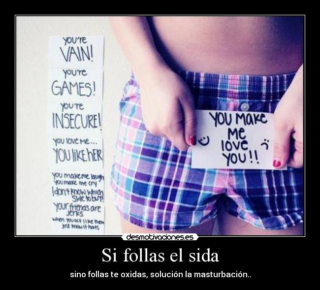 Si follas el sida - sino follas te oxidas, solución la masturbación..