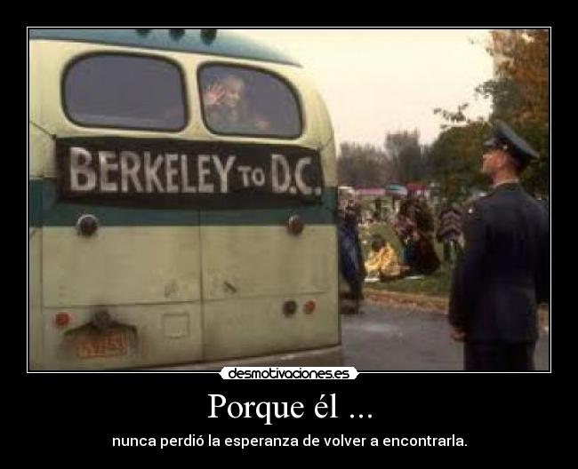 Porque él ... - nunca perdió la esperanza de volver a encontrarla.