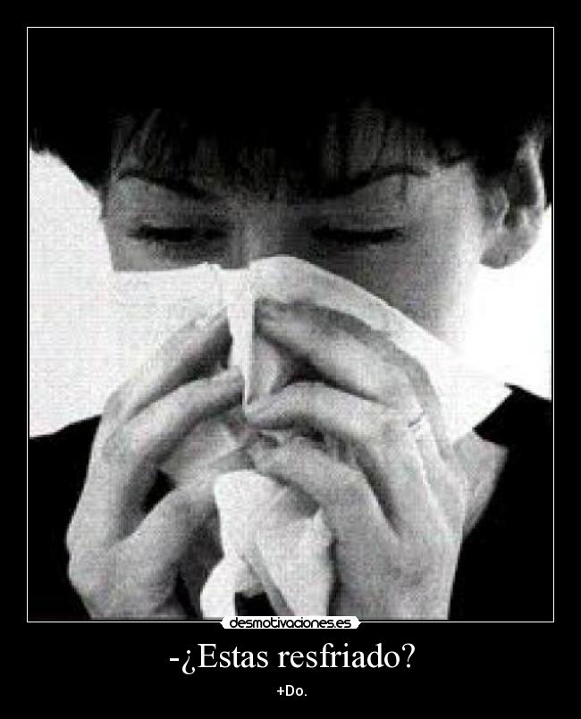 -¿Estas resfriado? - 