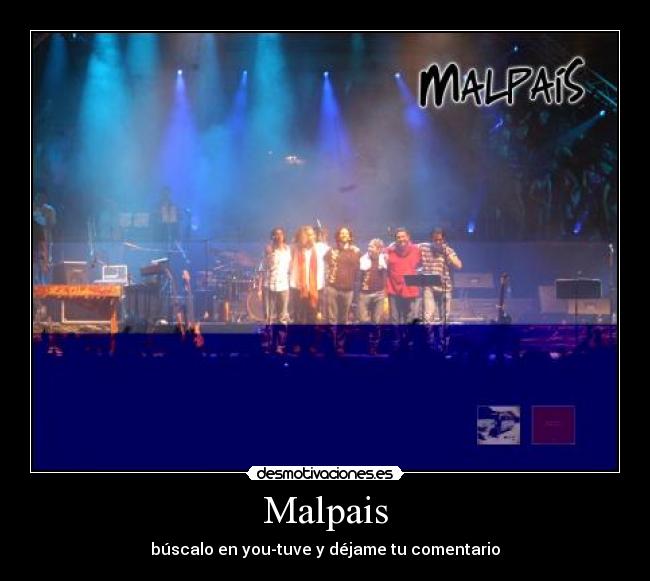 Malpais - búscalo en you-tuve y déjame tu comentario