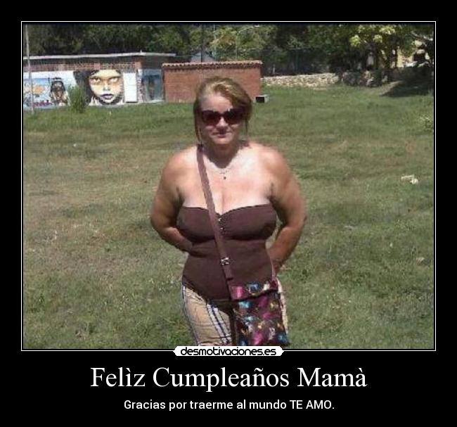 Felìz Cumpleaños Mamà carteles Mi hermosa madre desmotivaciones