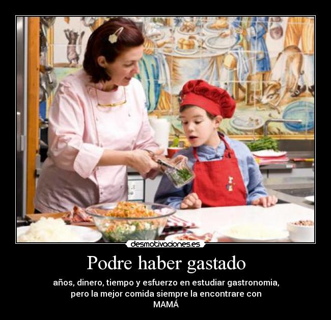 Podre haber gastado -