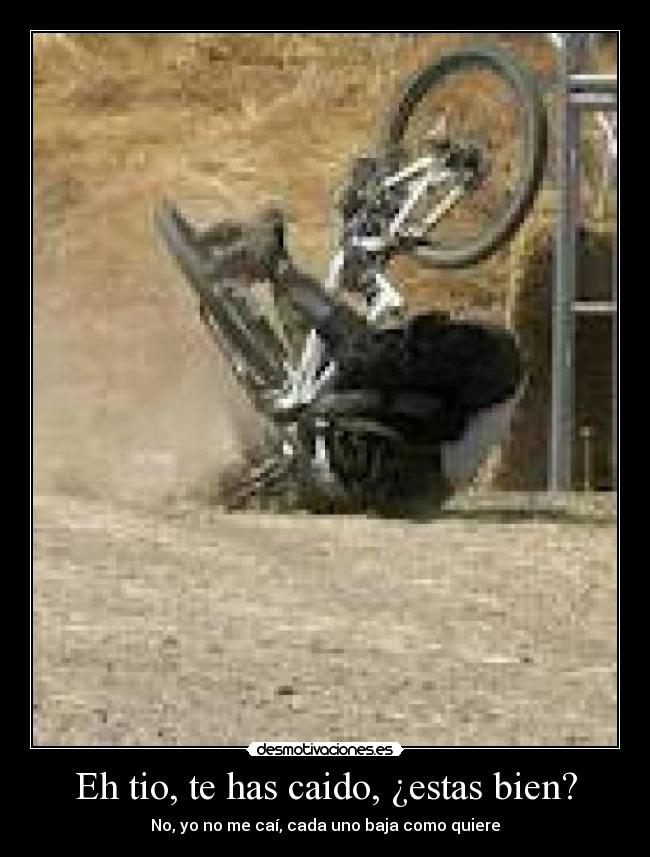 Eh tio, te has caido, ¿estas bien? - No, yo no me caí, cada uno baja como quiere