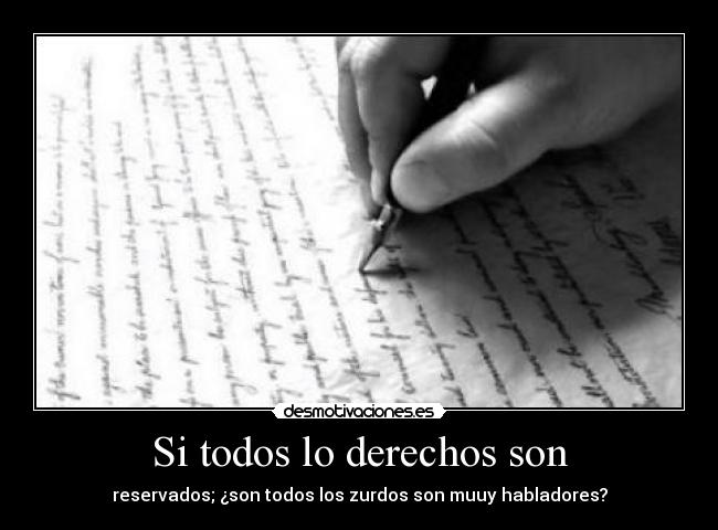 Si todos lo derechos son - reservados; ¿son todos los zurdos son muuy habladores?