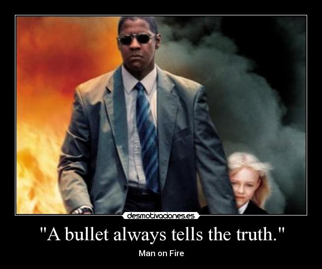 A bullet always tells the truth. -