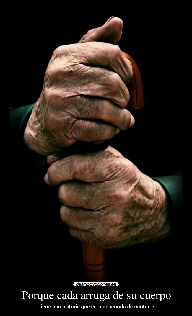 Porque cada arruga de su cuerpo -