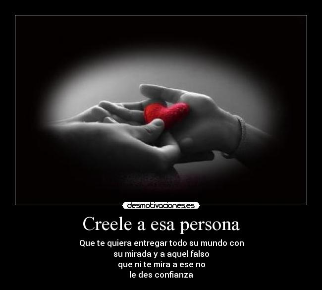 Creele a esa persona -