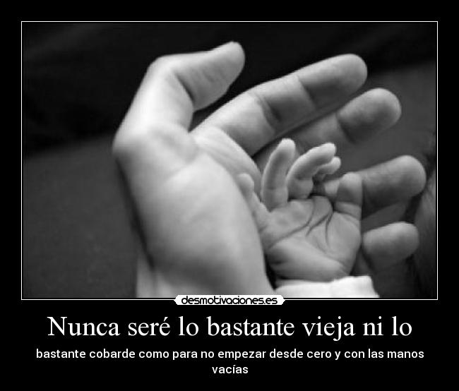 Nunca seré lo bastante vieja ni lo -