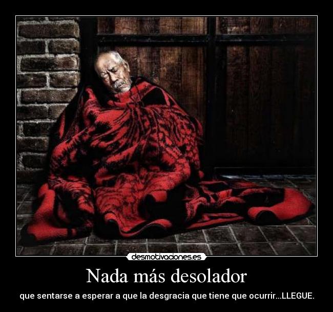 Nada más desolador - 