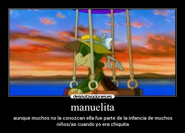 manuelita - aunque muchos no la conozcan ella fue parte de la infancia de muchos
niños/as cuando yo era chiquita