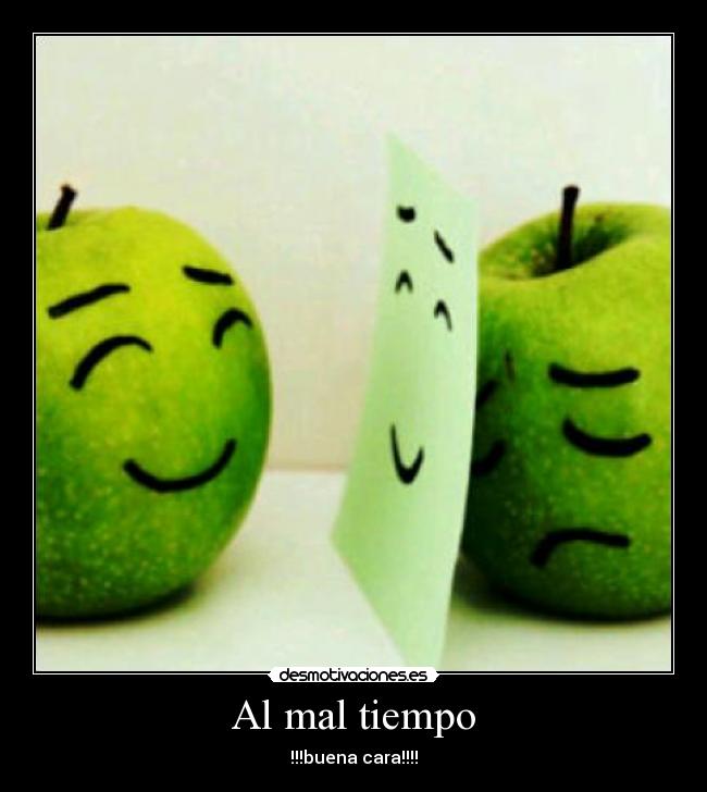 Al mal tiempo - !!!buena cara!!!!