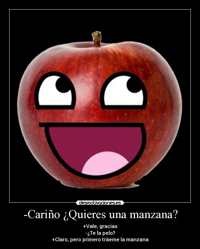 -Cariño ¿Quieres una manzana? -