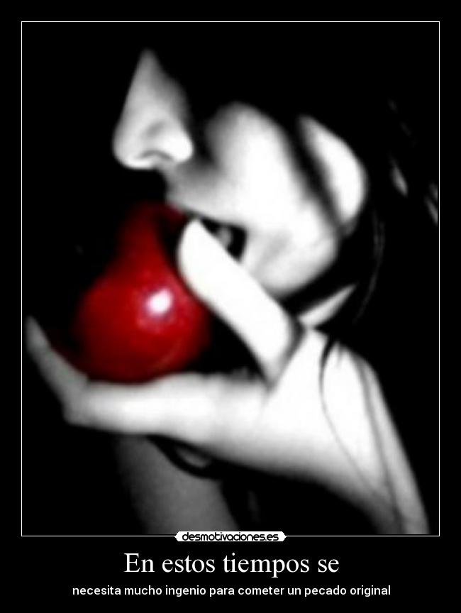 En estos tiempos se - necesita mucho ingenio para cometer un pecado original
