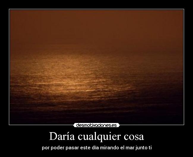 Daría cualquier cosa - 