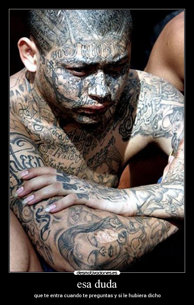 esa duda - que te entra cuando te preguntas y si le hubiera dicho