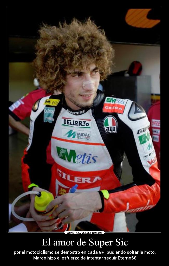 El amor de Super Sic - por el motociclismo se demostró en cada GP, pudiendo soltar la moto,
Marco hizo el esfuerzo de intentar seguir Eterno58