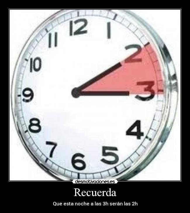 Recuerda - Que esta noche a las 3h serán las 2h