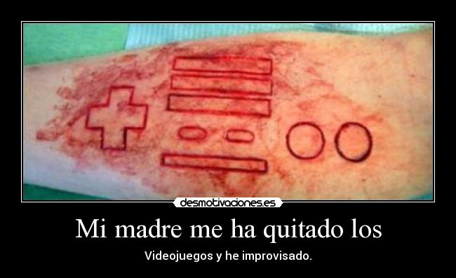 Mi madre me ha quitado los -