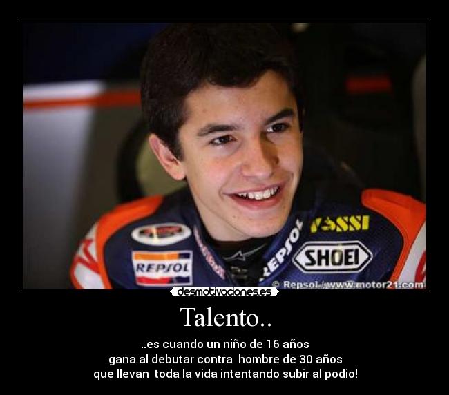 Talento.. - ..es cuando un niño de 16 años
gana al debutar contra hombre de 30 años
que llevan toda la vida intentando subir al podio!