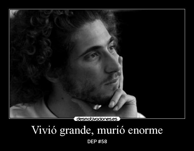 Vivió grande, murió enorme -