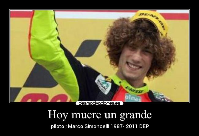 Hoy muere un grande - piloto : Marco Simoncelli 1987- 2011 DEP