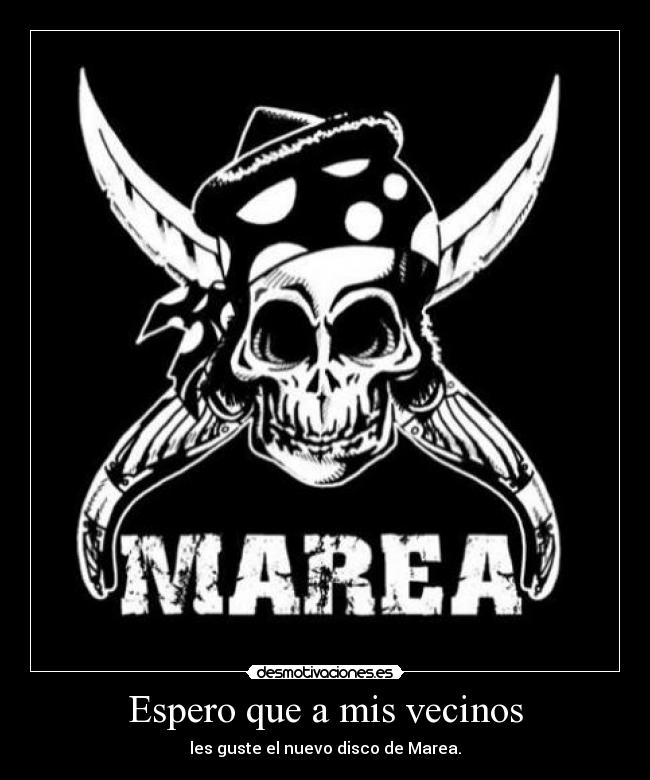 Espero que a mis vecinos - les guste el nuevo disco de Marea.