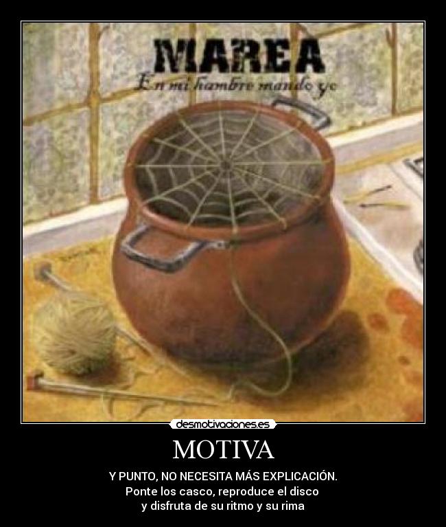 MOTIVA - Y PUNTO, NO NECESITA MÁS EXPLICACIÓN.
Ponte los casco, reproduce el disco
y disfruta de su ritmo y su rima