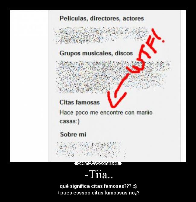 -Tiia.. - qué significa citas famosas??? :$
+pues esssoo citas famossas no¿?