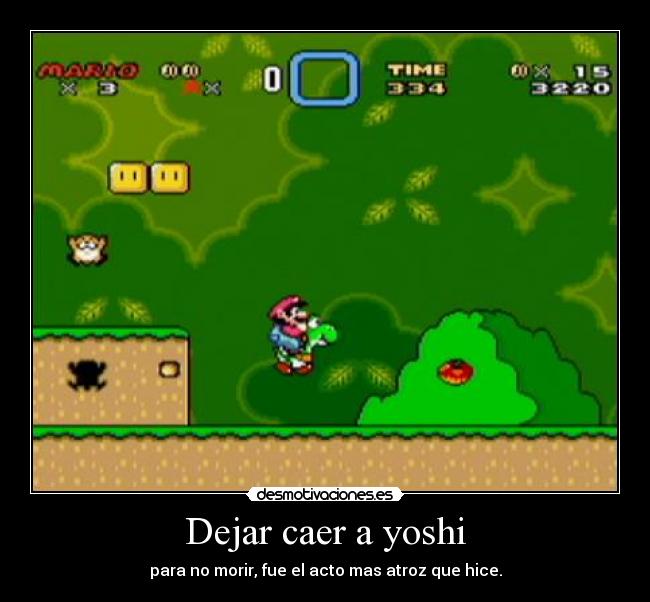 Dejar caer a yoshi - para no morir, fue el acto mas atroz que hice.