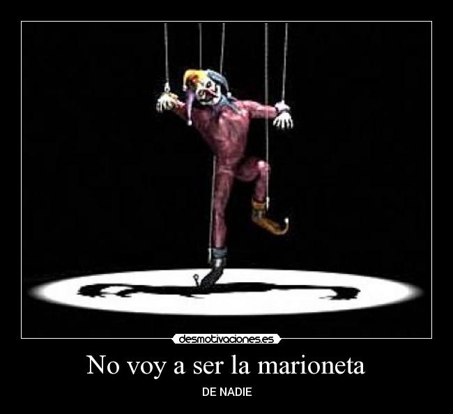 No voy a ser la marioneta - 