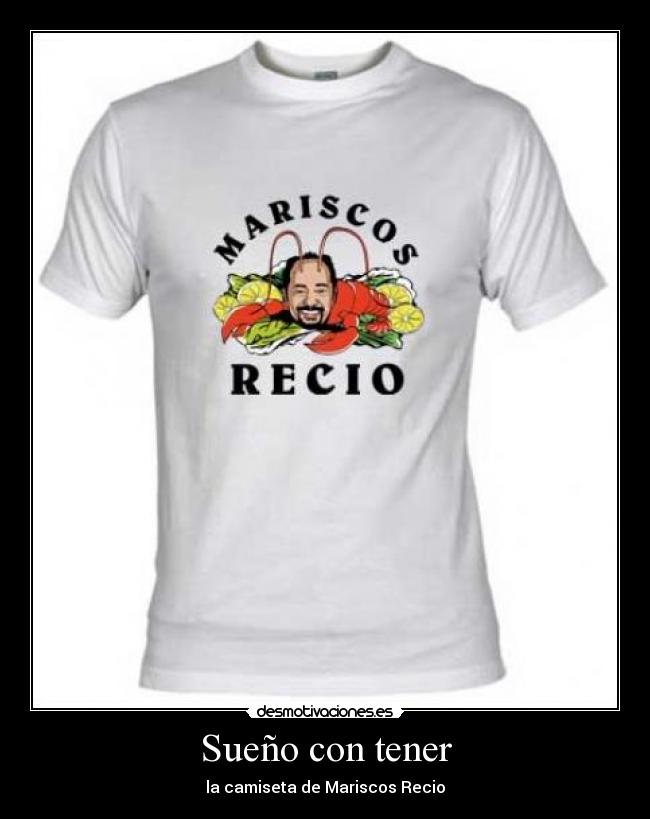 Sueño con tener - la camiseta de Mariscos Recio